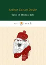 Tales of Medical Life - Arthur Conan Doyle