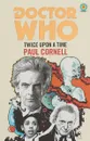 Doctor Who. Twice Upon a Time - Paul Cornell