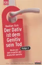 Der Dativ ist dem Genitiv sein Tod. Folge 2 - B. Sick