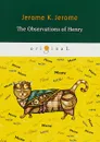 The Observations of Henry - Jerome K. Jerome