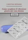 Come scegliere il vibratore giusto per una donna. 10 consigli - Bernard Christian