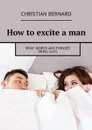 How to excite a man. What words and phrases bring guys - Bernard Christian