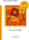 Allan’s Wife - H. R. Haggard