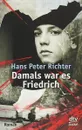 Damals war es Friedrich - Hans Peter Richter