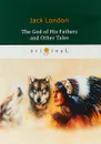 The God of His Fathers and Other Tales - Jack London