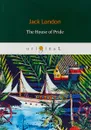 The House of Pride - Jack London