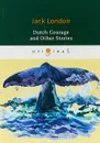 Dutch Courage and Other Stories - Jack London