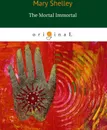 The Mortal Immortal - Mary Shelley