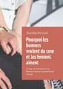 Pourquoi les hommes veulent du sexe et les femmes aiment. Ce que les hommes et les femmes veulent du sexe et de l’amour - Bernard Christian