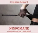 Ninfomane. Come riconoscere i ninfomani - Bernard Christian