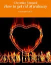 How to get rid of jealousy. Psychologist’s advice - Bernard Christian