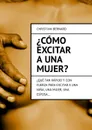 ¿Cómo excitar a una mujer?. ¿Qué tan rápido y con fuerza para excitar a una niña, una mujer, una esposa… - Bernard Christian