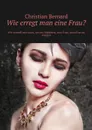 Wie erregt man eine Frau? Wie schnell und stark, um ein Mädchen, eine Frau, eine Frau zu erregen - Bernard Christian