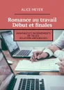 Romance au travail. Début et finales. Avantages et inconvénients de telles relations amoureuses - Meyer Alice