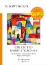 Collected Short Stories IV - N. Hawthorne
