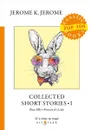 Collected Short Stories I - J. K. Jerome