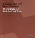Conversations with Peter Eisenman: The Evolution of Architectural Style - Белоголовский Владимир