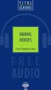 Animal Heroes / Животные-герои. Книга для чтения. QR-код для аудио. Английский язык - Эрнест Сетон-Томпсон