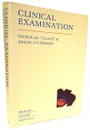 Clinical Examination. A guide to Physical Diagnosis - Nicholas Talley, Simon O`Connor