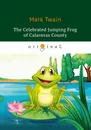 The Celebrated Jumping Frog of Calaveras County - M. Twain