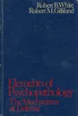 Elements of Psychopathology. Mechanisms of Defense - Robert Brown White, Robert M. Gilliland