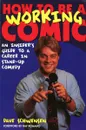 How to be a Working Comic. An Insider's Guide to a Career in Stand-up Comedy - Dave Schwensen