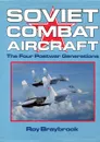 Soviet Combat Aircraft: The Four Postwar Generations - Roy Braybrook