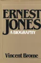 Ernest Jones a Biography - Vincent Brome