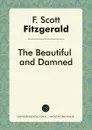 The Beautiful and Damned - F. Scott Fitzgerald
