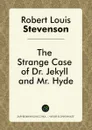 The Strange Case of Dr. Jekyll and Mr. Hyde - Robert Louis Stevenson