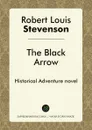 The Black Arrow. Historical Adventure novel - Robert Louis Stevenson