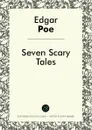 Seven Scary Edgar Allan Poe Tales - Edgar Allan Poe