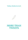 More Than Tweets - Robertovich Yulian