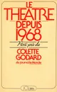 Le theatre depuis 1968 - Colette Godard