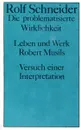 Die problematisierte Wirklichkeit: Leben und Werk Robert Musils: Versuch einer Interpretation - Rolf Schneider