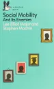 Social Mobility: And Its Enemies - Lee Elliot Major, Stephen Machin