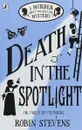 Death in the Spotlight: A Murder Most Unladylike Mystery - Robin Stevens