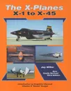 The X-Planes: X-1 to X-45: 3rd Edition - Jay Miller