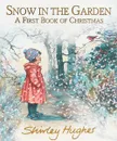 Snow in the Garden: A First Book of Christmas - Shirley Hughes