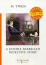 A Double Barrelled Detective Story - M. Twain