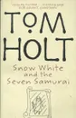 Snow White and the Seven Samurai - Tom Holt