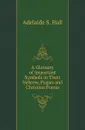 A Glossary of Important Symbols in Their Hebrew, Pagan and Christian Forms - Adelaide S. Hall