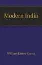 Modern India - William Eleroy Curtis