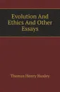 Evolution And Ethics And Other Essays - T.H. Huxley