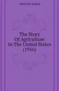 The Story Of Agriculture In The United States (1916) - Albert Hart Sanford