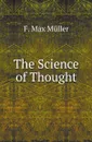 The Science of Thought - Friedrich Max Müller, Wilhelm Muller