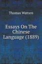 Essays On The Chinese Language (1889) - Thomas Watters