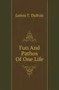 Fun And Pathos Of One Life - James T. DuBois