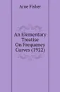 An Elementary Treatise On Frequency Curves (1922) - Arne Fisher