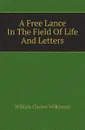 A Free Lance In The Field Of Life And Letters - William Cleaver Wilkinson